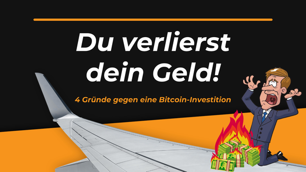 4 Gründe, warum du nicht in Bitcoin investieren solltest!