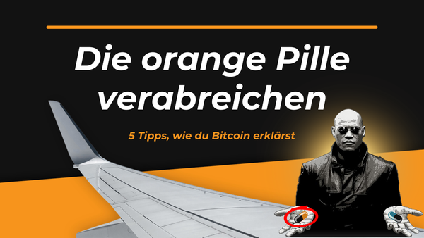 Die orange Pille verabreichen: 5 Tipps, wie du Freunden und Familie Bitcoin näherbringst.